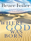 Where God Was Born: A Journey by Land to the Roots of Religion